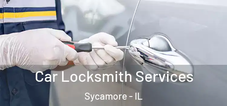  Car Locksmith Services Sycamore - IL